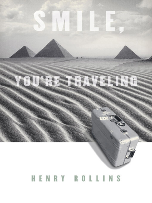 Title details for Smile, You're Traveling by Henry Rollins - Available